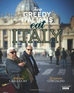 Two greedy Italians eat Italy / Antonio Carluccio, Gennaro Contaldo ; photography by David Loftus.