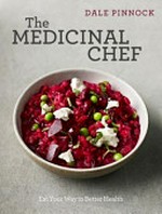 The medicinal chef : eat your way to better health / Dale Pinnock.