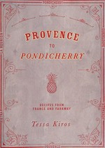 Provence to Pondicherry / Tessa Kiros ; photography by Manos Chatzikonstantis ; styling by Michail Touros.