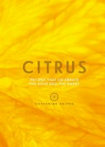 Citrus : recipes that celebrate the sour and the sweet / Catherine Phipps.
