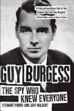 Guy Burgess : the spy who knew everyone / Stewart Purvis and Jeff Hulbert