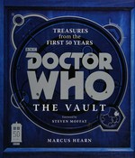 Doctor Who : the vault : [treasures from the first 50 years] / Marcus Hearn ; foreword by Steven Moffat.