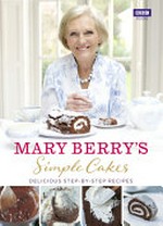 Mary Berry's simple cakes : delicious step-by-step recipes
