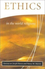 Ethics in the world religions / edited by Joseph Runzo and Nancy M. Martin.