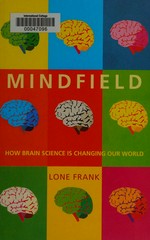 Mindfield : how brain science is changing our world / Lone Frank.