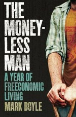The money-less man / Mark Boyle.
