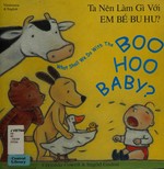 What shall we do with the boo hoo baby = Ta nên làm gì voi em bé bu hu? / by Cressida Cowell ; illustrated by Ingrid Godon.