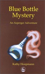 Blue bottle mystery : an Asperger adventure / Kathy Hoopmann.