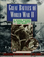 Great battles of World War II : a visual history of victory, defeat and glory.