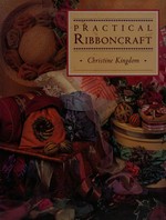 Practical ribboncraft / Christine Kingdom.