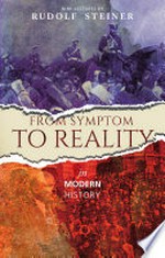 From symptom to reality : in modern history / Rudolf Steiner ; [translated by A.H. Parker].