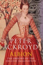 Albion : the origins of the English imagination / Peter Ackroyd.