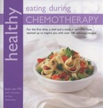Healthy eating during chemotherapy : for the first time, a chef and a medical specialist have teamed up to inspire you with over 100 delicious recipes / José van Mil with Christine Archer-Mackenzie ; photography by Henk Brandsen.