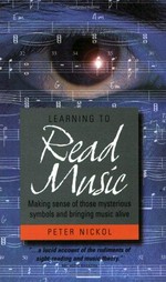 Learning to read music : how to make sense of those mysterious symbols / Peter Nickol.