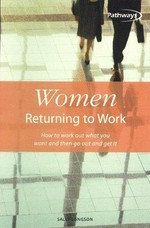 Women returning to work : how to work out what you want and then go out and get it / Sally Longson.