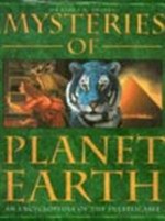 Mysteries of Planet Earth : an encyclopedia of the inexplicable.