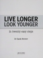 Live longer, look younger : in twenty easy steps / Sarah Brewer.