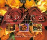 Roses : inspirations for beautiful gifts, crafts and displays / Gilly Love ; photographs by Michelle Garrett.