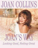 Joan's way : looking good, feeling great / Joan Collins ; with exclusive photography by Brian Aris.