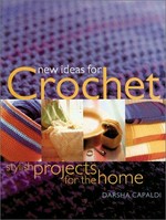 New ideas for crochet : stylish projects for the home / Darsha Capaldi.