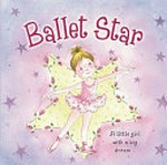 Ballet star / written by Nicola Baxter ; illustrated by Gill Cooper.