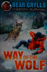 Way of the wolf / Bear Grylls.