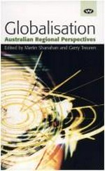 Globalisation : Australian regional perspectives / edited by Martin Shanahan and Gerry Treuren.