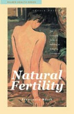 Natural fertility : the complete guide to avoiding or achieving conception / Francesca Naish.