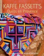 Kaffe Fassett's quilts en Provence / Kaffe Fassett ; featuring Roberta Horton ... [et al.].
