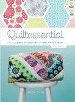 Quiltessentials : a visual directory of contemporary patterns, fabrics & colour / Erin Harris.