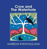 Crow and the waterhole / Ambelin Kwaymullina.