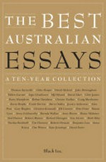 The best Australian essays : a ten-year collection.