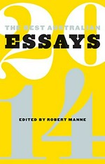 The best Australian essays 2014 / edited by Robert Manne.