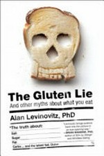 The gluten lie : and other myths about what you eat / Alan Levinovitz.