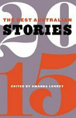 The best Australian stories 2015 / edited by Amanda Lohrey.