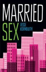 Married sex : a love story / Jesse Kornbluth.