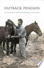 Outback Penguin : Richard Lane's Barwell diaries / edited by Elizabeth Lane, Fiona Kells, Louise Paton & Stuart Kells ; [foreword by Geoffrey Blainey].