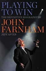 Playing to win : the definitive biography of John Farnham / Jeff Apter.