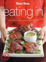 Eating in : easy food for family and friends / The Australian women's weekly.