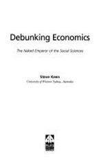 Debunking economics : the naked emperor of the social sciences / Steve Keen.