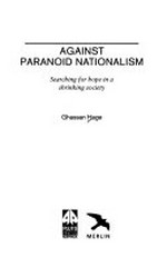 Against paranoid nationalism : searching for hope in a shrinking society / Ghassan Hage.