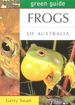 Frogs of Australia / Gerry Swan ; series editor: Louise Egerton.