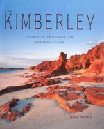 The Kimberley : journey through an ancient land / Nick Rains.