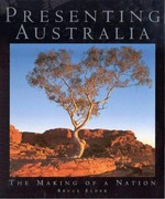 Presenting Australia : the making of a nation / Bruce Elder.