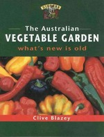 The Australian vegetable garden : what's new is old / Clive Blazey.