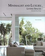 Minimalist and luxury living spaces : fashionable home design / edited by Mark Rielly.