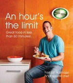An hour's the limit : great food in less than 60 minutes! / 'Fast Ed' Halmagyi.