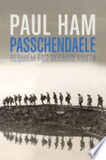 Passchendaele : requiem for doomed youth / Paul Ham.