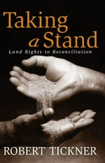 Taking a stand : land rights to reconciliation / Robert Tickner.