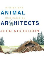 Animal architects / written and illustrated by John Nicholson.